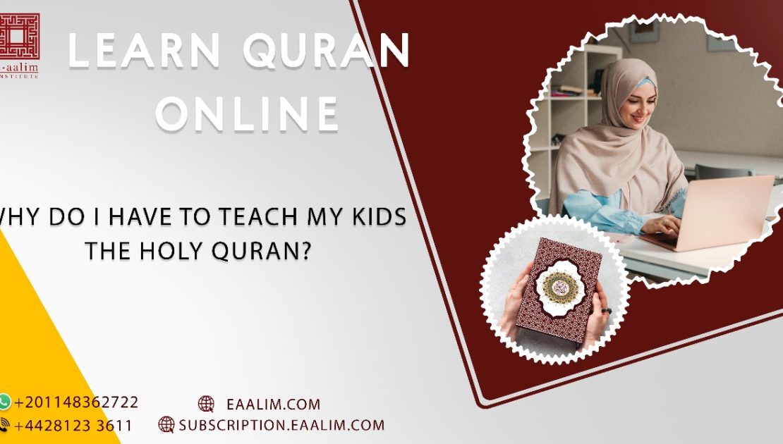 Why do I have to teach my kids the Holy Quran?