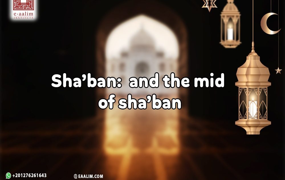 Sha’ban: and the mid of sha’ban