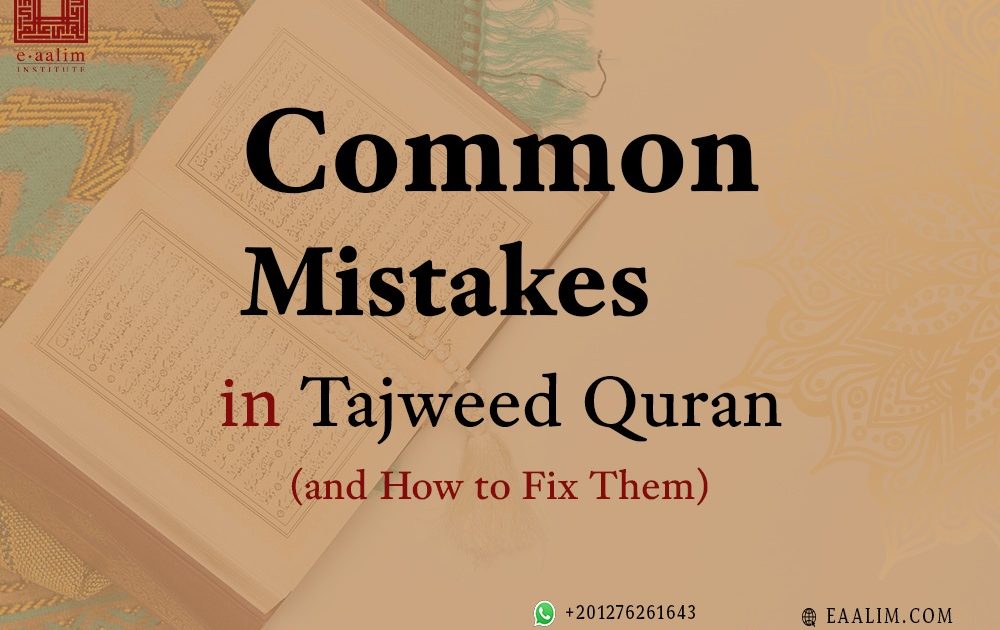 Common Mistakes in Tajweed Quran (and How to Fix Them)