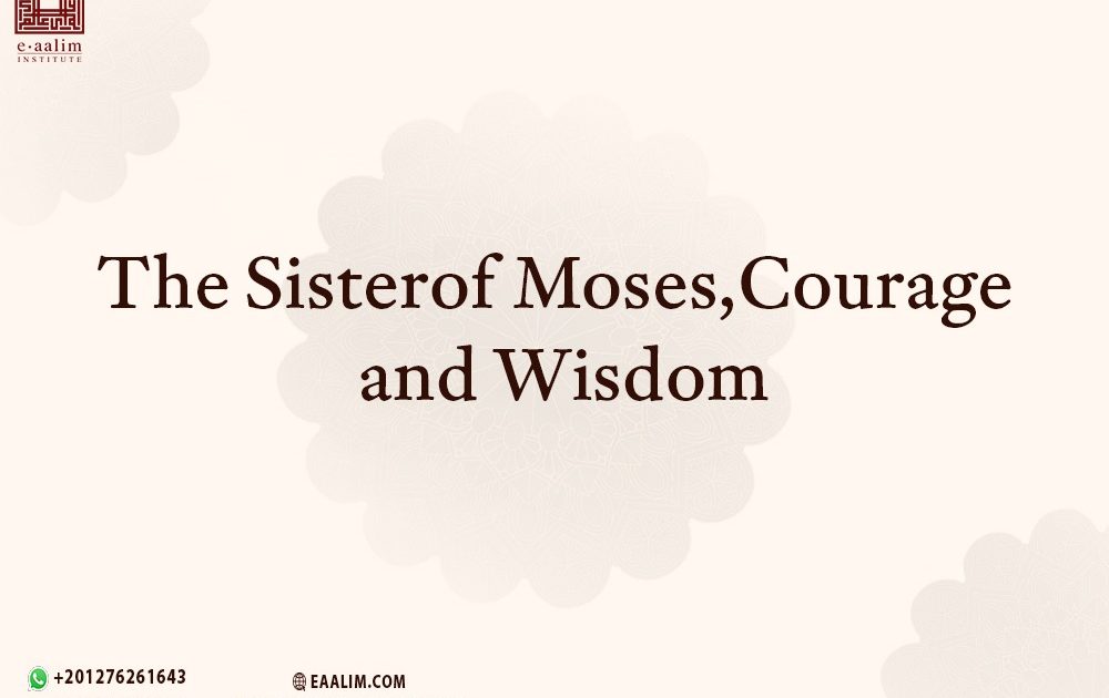 The Sister of Moses, Courage and Wisdom